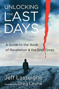 Cover image for Unlocking the Last Days - A Guide to the Book of Revelation and the End Times