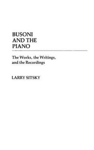 Cover image for Busoni and the Piano: The Works, the Writings, and the Recordings