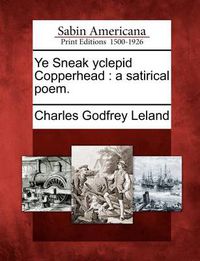 Cover image for Ye Sneak Yclepid Copperhead: A Satirical Poem.