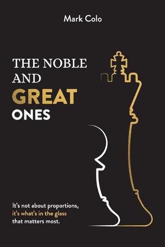 The Noble and Great Ones: It's not about proportions, it's what's in the glass that matters most