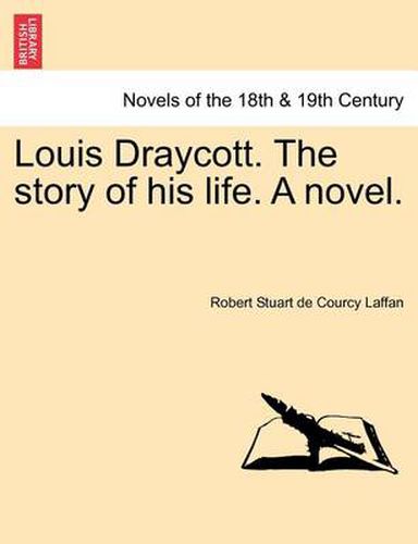 Cover image for Louis Draycott. the Story of His Life. a Novel.