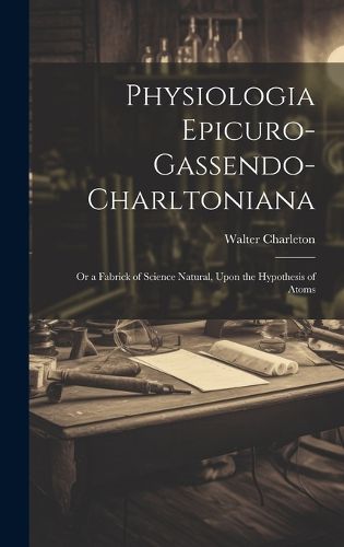 Cover image for Physiologia Epicuro-Gassendo-Charltoniana