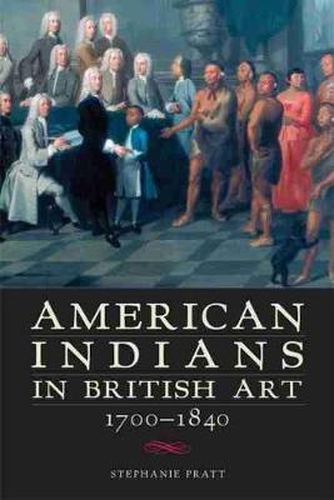 Cover image for American Indians in British Art, 1700-1840