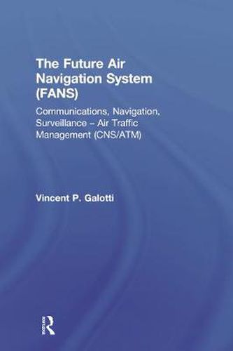 Cover image for The Future Air Navigation System (FANS): Communication Navigation Surveillance Air Traffic Management