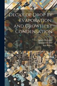 Cover image for Decay of Drop by Evaporation, and Growth by Condensation