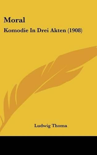 Moral: Komodie in Drei Akten (1908)