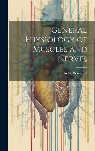 Cover image for General Physiology of Muscles and Nerves