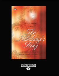 Cover image for The Nibelung's Ring: A guide to Wagner's Der Ring Des Nibelungen