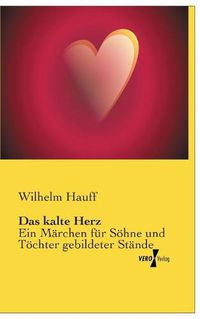 Cover image for Das kalte Herz: Ein Marchen fur Soehne und Toechter gebildeter Stande