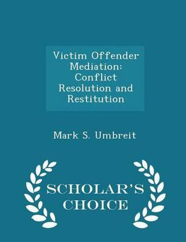 Cover image for Victim Offender Mediation: Conflict Resolution and Restitution - Scholar's Choice Edition