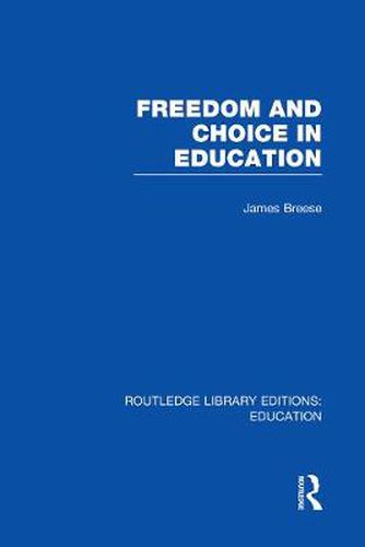 Cover image for Freedom and Choice in Education (RLE Edu K)