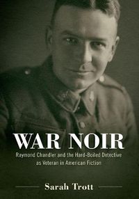 Cover image for War Noir: Raymond Chandler and the Hard-Boiled Detective as Veteran in American Fiction