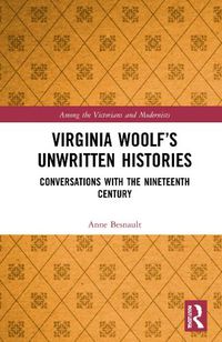 Cover image for Virginia Woolf's Unwritten Histories: Conversations with the Nineteenth Century