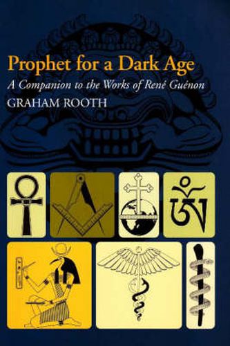 Prophet for a Dark Age: A Companion to the Works of Rene Guenon