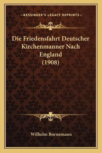 Die Friedensfahrt Deutscher Kirchenmanner Nach England (1908)