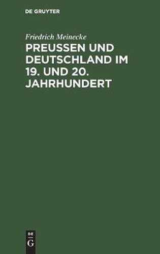 Preussen Und Deutschland Im 19. Und 20. Jahrhundert: Historische Und Politische Aufsatze