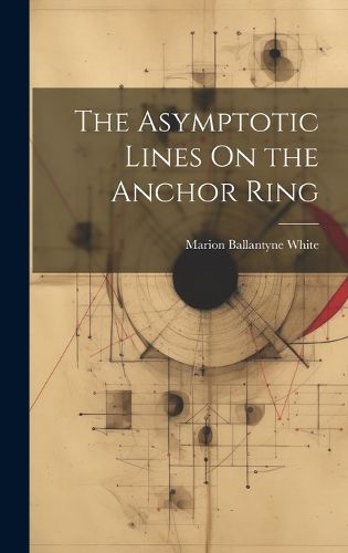 Cover image for The Asymptotic Lines On the Anchor Ring