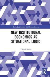 Cover image for New Institutional Economics as Situational Logic