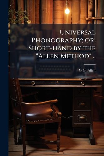 Cover image for Universal Phonography; Or, Short-Hand by the  Allen Method  ..