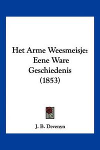 Cover image for Het Arme Weesmeisje: Eene Ware Geschiedenis (1853)