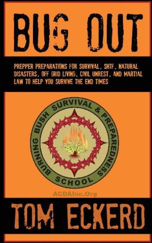 Bug Out: Prepper Preparations for Survival, SHTF, Natural Disasters, Off Grid Living, Civil Unrest, and Martial Law to Help You Survive The End Times