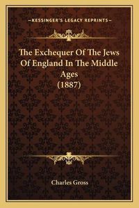 Cover image for The Exchequer of the Jews of England in the Middle Ages (1887)