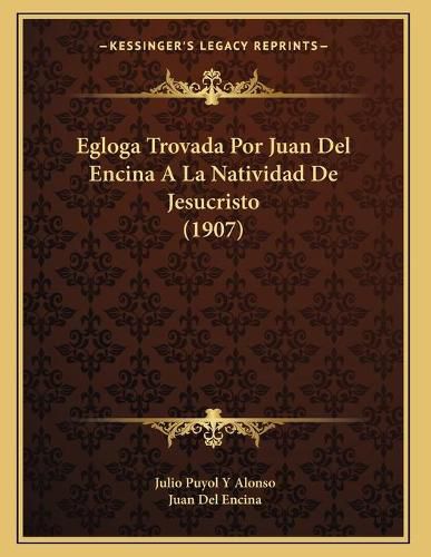 Cover image for Egloga Trovada Por Juan del Encina a la Natividad de Jesucristo (1907)