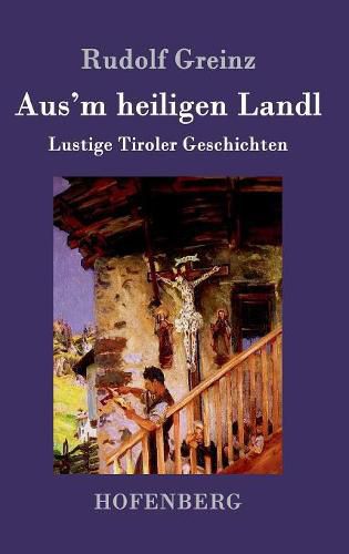 Cover image for Aus'm heiligen Landl: Lustige Tiroler Geschichten