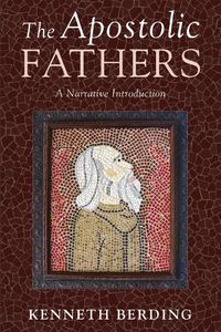 Cover image for The Apostolic Fathers: A Narrative Introduction