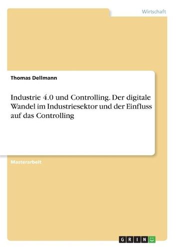 Cover image for Industrie 4.0 und Controlling. Der digitale Wandel im Industriesektor und der Einfluss auf das Controlling