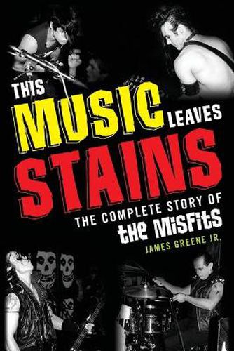 Cover image for This Music Leaves Stains: The Complete Story of the Misfits