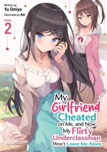 Cover image for My Girlfriend Cheated on Me, and Now My Flirty Underclassman Won't Leave Me Alone! (Light Novel) Vol. 2