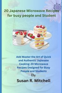 Cover image for 20 Japanese Microwave Recipes for busy people and Student