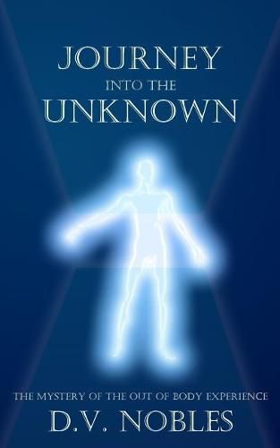 Cover image for Journey Into the Unknown: The Mystery of the Out of Body Experience