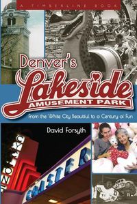 Cover image for Denver's Lakeside Amusement Park: From the White City Beautiful to a Century of Fun