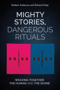 Cover image for Mighty Stories, Dangerous Rituals: Weaving Together the Human and the Divine