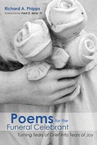 Cover image for Poems for the Funeral Celebrant: Turning Tears of Grief Into Tears of Joy