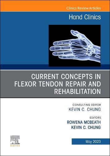 Current Concepts in Flexor Tendon Repair and Rehabilitation, An Issue of Hand Clinics: Volume 39-2