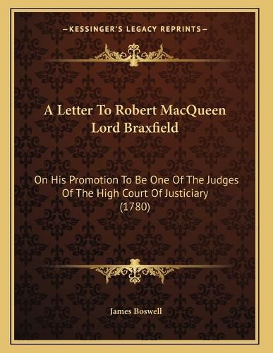 Cover image for A Letter to Robert Macqueen Lord Braxfield: On His Promotion to Be One of the Judges of the High Court of Justiciary (1780)
