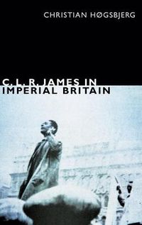 Cover image for C. L. R. James in Imperial Britain