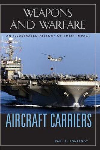 Aircraft Carriers: An Illustrated History of Their Impact