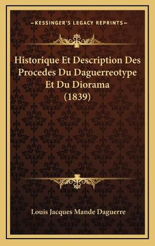 Cover image for Historique Et Description Des Procedes Du Daguerreotype Et Du Diorama (1839)