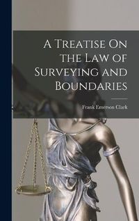 Cover image for A Treatise On the Law of Surveying and Boundaries