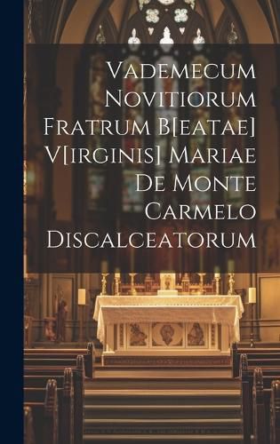 Vademecum Novitiorum Fratrum B[eatae] V[irginis] Mariae De Monte Carmelo Discalceatorum