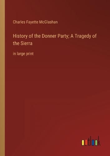Cover image for History of the Donner Party; A Tragedy of the Sierra