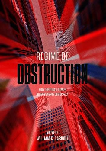 Cover image for Regime of Obstruction: How Corporate Power Blocks Energy Democracy