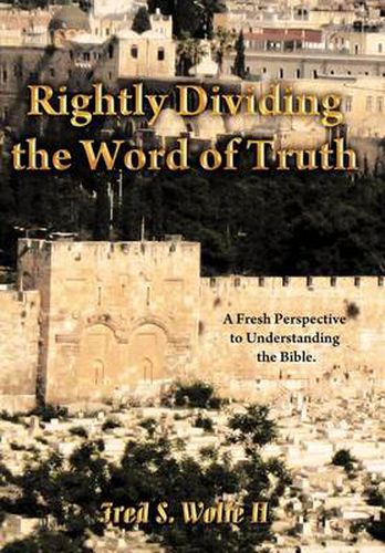 Cover image for Rightly Dividing The Word of Truth: A Fresh Perspective to Understanding the Bible.