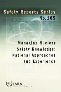 Cover image for Managing Nuclear Safety Knowledge: National Approaches and Experience