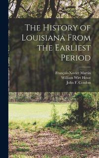 Cover image for The History of Louisiana From the Earliest Period [microform]