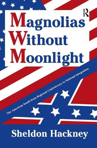Cover image for Magnolias without Moonlight: The American South from Regional Confederacy to National Integration